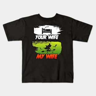 Your Wife My Wife Halloween Kids T-Shirt